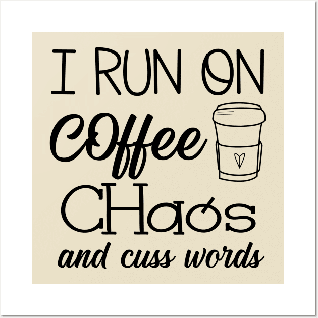 I run on chaos coffee and cuss Wall Art by StarWheel